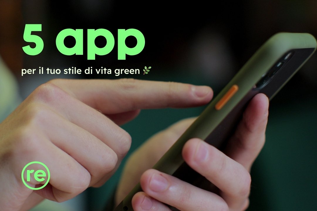 Top 5 app gratuite da scaricare oggi per adottare facilmente oggi uno stile di vita più ecologico