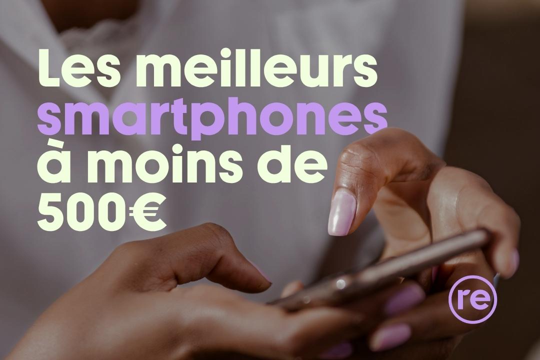Quel smartphone est le meilleur choix à moins de 500 euros ?